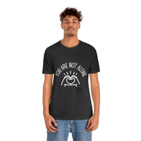 Load image into Gallery viewer, “You Are Not Alone” Unisex Jersey Short Sleeve Tee - Fck the Stigma
