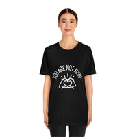 Load image into Gallery viewer, “You Are Not Alone” Unisex Jersey Short Sleeve Tee - Fck the Stigma

