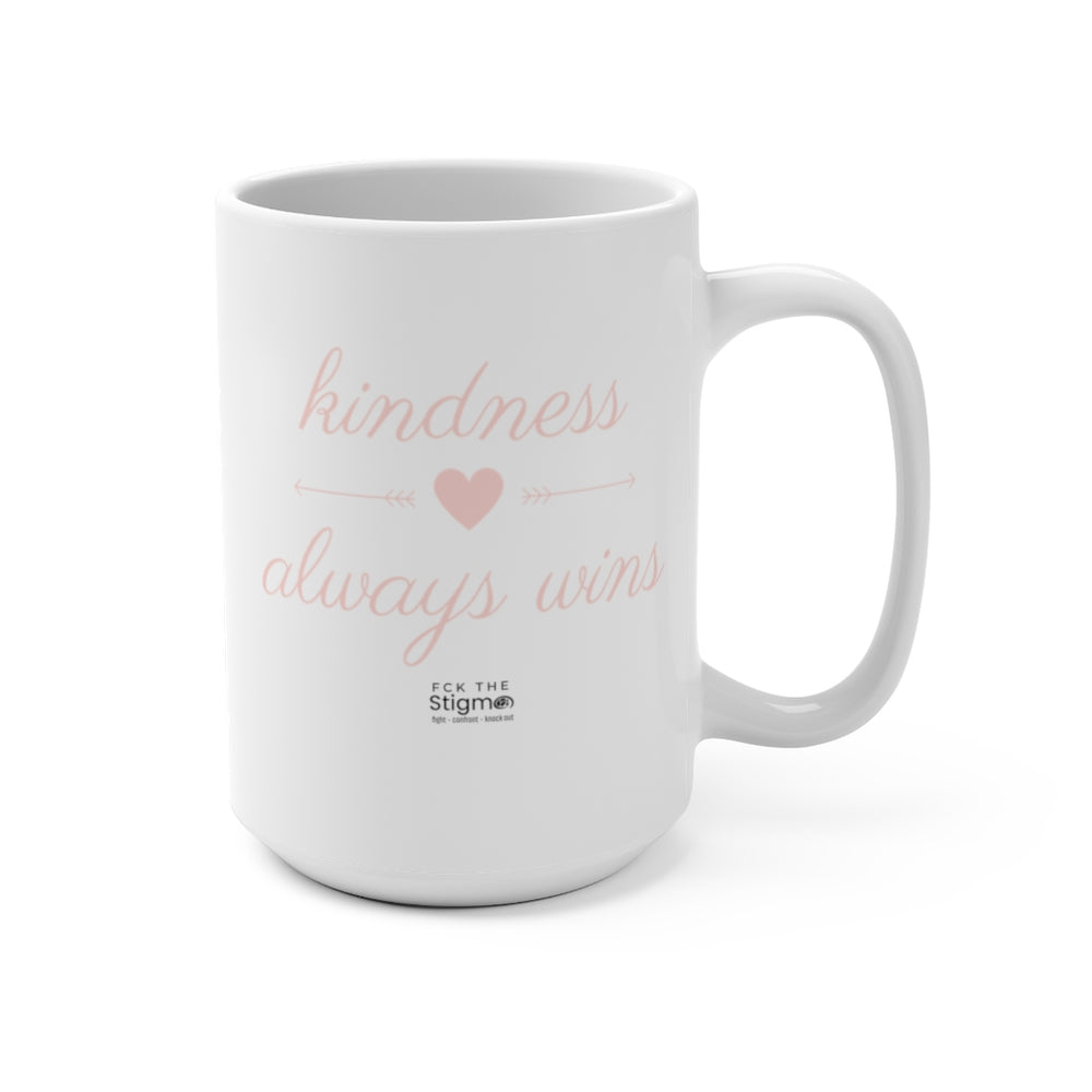 Kindness Always Win Mug 15oz - Fck the Stigma