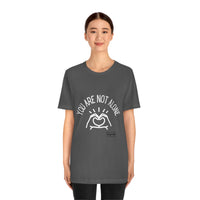Load image into Gallery viewer, “You Are Not Alone” Unisex Jersey Short Sleeve Tee - Fck the Stigma
