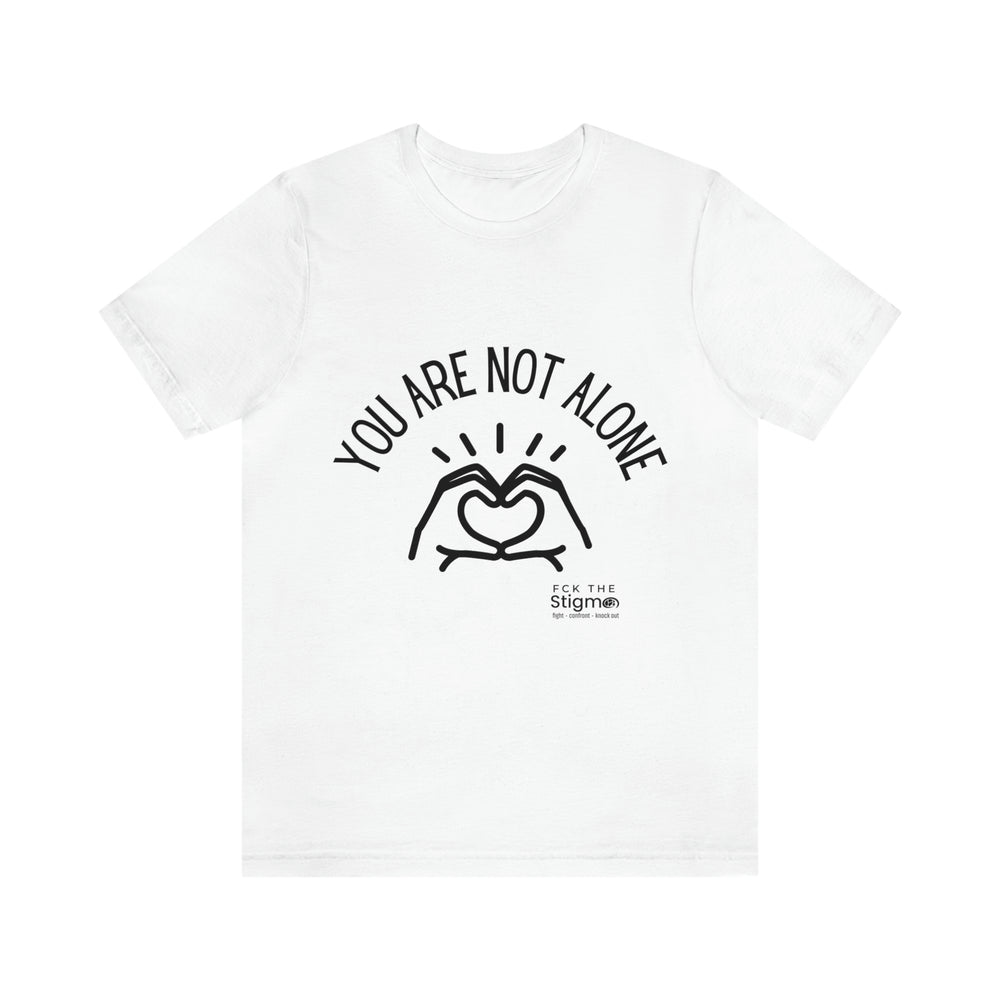 “You Are Not Alone” Unisex Jersey Short Sleeve Tee - Fck the Stigma
