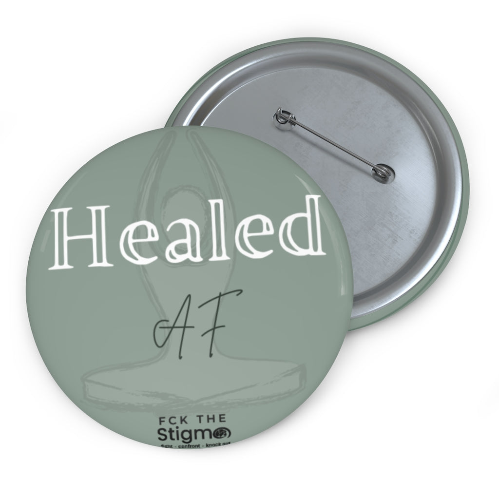"Healed AF" Custom Pin Buttons - Fck the Stigma