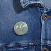 Load image into Gallery viewer, "Healed AF" Custom Pin Buttons - Fck the Stigma
