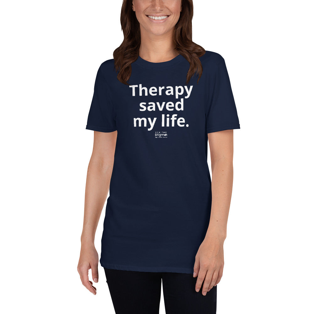 "Therapy saved my life." Short-Sleeve Unisex T-Shirt - Fck the Stigma