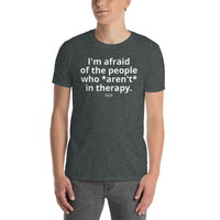 Load image into Gallery viewer, "I'm afraid of the people who *aren't* in therapy." Short-Sleeve Unisex T-Shirt - Fck the Stigma
