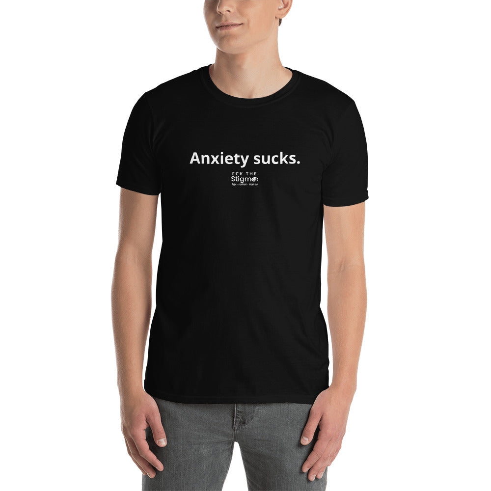 "Anxiety sucks." Unisex T-Shirt - Fck the Stigma