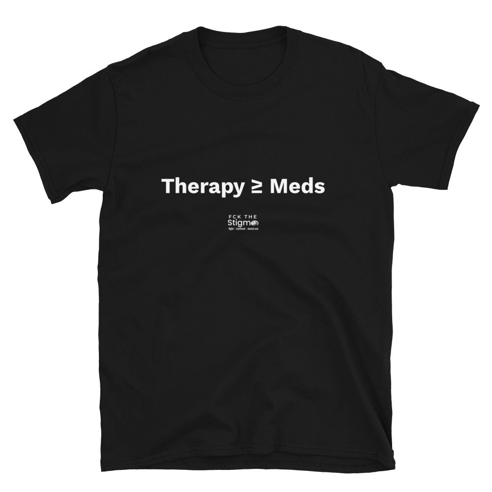 "Therapy and Meds" Short-Sleeve Unisex T-Shirt - Fck the Stigma